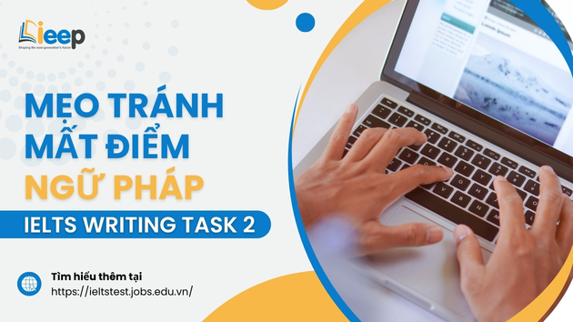 10 LỖI NGỮ PHÁP "CHÍ TỬ" TRONG IELTS WRITING TASK 2 VÀ CÁCH KHẮC PHỤC